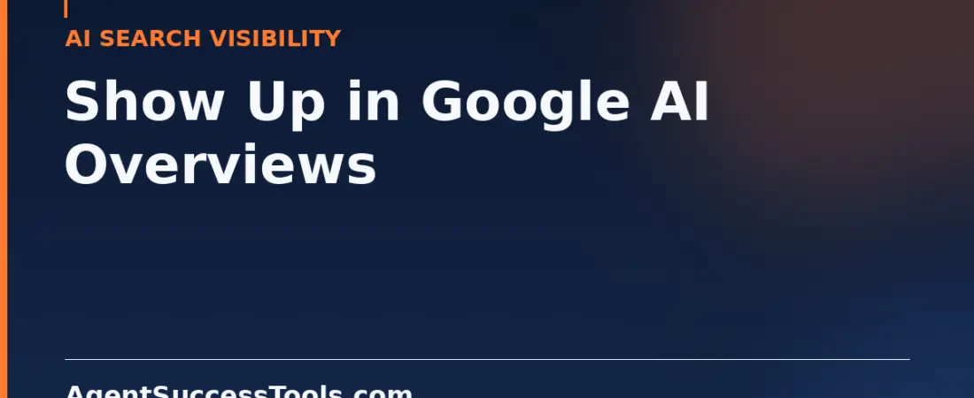 Google AI Overviews for Real Estate: How to Show Up When Buyers Ask AI for Agent Recommendations
